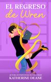 El regreso de Wren: Un romance deportivo sensual de segundas oportunidades, confianza y redención