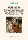 André Libri GmbH André Breton, écriture, rhétorique et archéologie du style