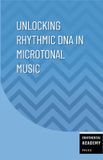 Unlocking Continental Academy Press Unlocking Rhythmic DNA in Microtonal Music