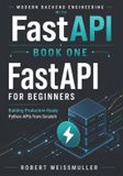 FastAPI Independently Published Modern Backend Engineering with Fastapi- FastAPI for Beginners