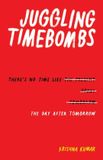 Juggling Independently Published Juggling Timebombs: There's No Time Like The Day After Tomorrow Paperback