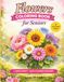Flowers Flowers Coloring Book for Seniors: Large Print Easy Floral Designs for Relaxation, Stress Relief and Creative Fun