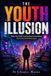 The Illusion Series: Hidden Architectures of Modern Life-The Youth Illusion