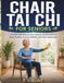 Chair Tai Chi for Seniors: An Illustrated Step-by-Step Guide to Improve Balance, Build Stability, Increase Mobility, and Stay Independent
