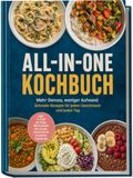 All-in-One Kochbuch: Mehr Genuss, weniger Aufwand - Schnelle Rezepte für jeden Geschmack und jeden Tag inkl. 1-Topf, Airfryer, Mikrowelle, No-Cook-Gerichte & kreative Toppings