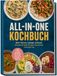 All-in-One Kochbuch: Mehr Genuss, weniger Aufwand - Schnelle Rezepte für jeden Geschmack und jeden Tag inkl. 1-Topf, Airfryer, Mikrowelle, No-Cook-Gerichte & kreative Toppings