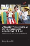 "Odważny" OmniScriptum SRL "Odważny" mężczyzna w okresie wczesnego dzieciństwa (0-8 lat) Paperback