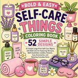 Self-Care Things Coloring Book: 52 Simple Large-Print Self-Care Objects with Bold Line Art Featuring Skincare, Bath Essentials, Candles, Flowers, Cozy Accessories, and Relaxing Everyday Items