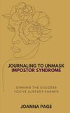 Journaling to Unmask Impostor Syndrome: Owning the Success You've Already Earned