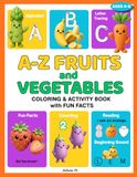 A-Z FRUITS and VEGETABLES: COLORING & ACTIVITY BOOK with FUN FACTS