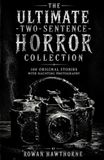 The Ultimate Two Sentence Horror Stories: 100 Original stories with haunting photography