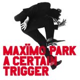 A Maxïmo Park A Certain Trigger/Missing Songs (20th Anniversary Edition)