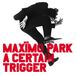 A Maxïmo Park A Certain Trigger/Missing Songs (20th Anniversary Edition)