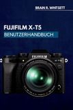 Fujifilm X-T5 Benutzerhandbuch: Eine praktische Schritt-für-Schritt-Anleitung für benutzerdefinierte Einstellungen, Fokusnachführung und Filmsimulationen