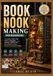 BOOK NOOK MAKING FOR BEGINNERS: A Complete Step by Step Guide to Designing, Building, Lighting, and Decorating Your Own Miniature Bookshelf Worlds