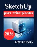 SketchUp SketchUp para principiantes: Aprenda modelado 3D desde cero