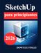 SketchUp SketchUp para principiantes: Aprenda modelado 3D desde cero