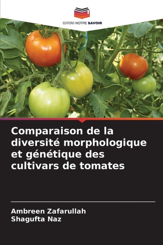 Comparaison Editions Notre Savoir Comparaison de la diversité morphologique et génétique des cultivars de tomates