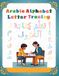 Arabic Alphabet Letter Tracing: Learn to Read and Write Arabic Letters with Tracing and Coloring Activities Perfect for Kids, Students, Homeschooling & Adult Beginners