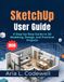 SketchUp SketchUp User Guide 2026: A Step-by-Step Guide to 3D Modeling, Design, and Practical Projects