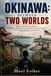 OKINAWA: BETWEEN TWO WORLDS: How an Island Became Home to American Military Power, Japanese Security Interests, and a People Fighting for Their Future