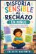 DISFORIA SENSIBLE AL RECHAZO EN NIÑOS: Ayudando a los niños a manejar el agobio emocional, desarrollar la confianza, afrontar las críticas y mejorar sus habilidades sociales
