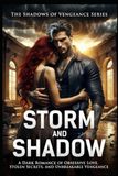 Storm And Shadow: Storm and Shadow: A Dark Romance of Obsessive Love, Stolen Secrets, and Unbreakable Vengeance