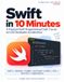 Swift Libri GmbH Swift in 10 Minutes: A Practical Swift Programming Crash Course for iOS Developers & Interviews