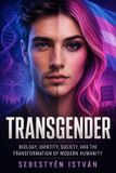 TRANSGENDER: Independently Published Transgender: Biology, Identity, Society, and the Transformation of Modern Humanity Paperback