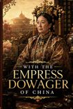 With Empress Dowager of China: Annotated Edition