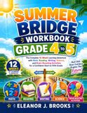 SUMMER BRIDGE WORKBOOK GRADE 4 TO 5: The Complete 12-Week Learning Adventure with Math, Reading, Writing, Science, and Brain-Boosting Activities for a Confident Start to Fifth Grade