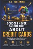 Schools Never Taught This... Real-Life Lessons about Money, Business, and Financial Freedom- Schools Never Taught This... about Credit Cards