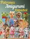 Patrones Amigurumi Español: Proyectos Adorables y Fáciles de Tejer | Instrucciones Paso a Paso para Principiantes y Expertos