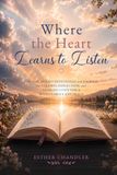 Where The Heart Learns To Listen: A 60-Day Guided Devotional for Stillness, Reflection, and Hearing God with Clarity and Peace