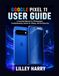 GOOGLE PIXEL 11 USER GUIDE