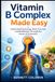 Vitamin B Complex Made Easy: Understanding Energy, Brain Function, and Metabolism Through the Power of B Vitamins