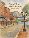 Small Town Main Streets Madison, Indiana: A Coloring Book of Historic Storefronts, Architecture, and Main Street Charm