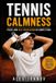 Tennis Pro Athlete Mindset Tennis Calmness: Focus and Self-Regulation in Competition (Practical Strategies for a Calm Competitive Mindset): Focus and Self-Regulation Strategies for Competition