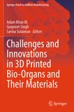 Challenges Springer Tracts in Additive Manufacturing- Challenges and Innovations in 3D Printed Bio-Organs and Their Materials