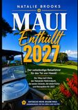Maui Reveals 2027: The Complete Guide to Hawaii's Valley Isle: Road to Hana, Haleakala National Park, Best Beaches, Local Culture & Travel Tips for 2027