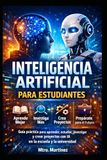 Inteligencia Artificial para Estudiantes: Guía práctica para aprender, estudiar, investigar y crear proyectos con IA en la escuela y la universidad