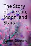 The Story of the sun, Moon, and Stars