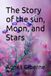 The Story of the sun, Moon, and Stars