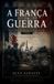 A Libri GmbH A França em Guerra: Da Vitória de 1818 ao Colapso de 1940 Paperback