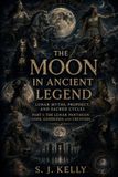 The Moon in Ancient Legend: Lunar Myths, Prophecy, and Sacred Cycles