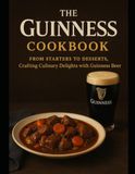 The Guinness The Guinness Cookbook: From Starters to Desserts, Crafting Culinary Delights with Guinness Beer