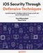 iOS Packt Publishing iOS Security Through Defensive Techniques: A practical guide to building resilient, tamper-proof, and secure iOS applications