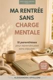 Ma Rentrée Sans Charge Mentale: 15 Parenthèses Pour Reprendre Pied Sans S'épuiser