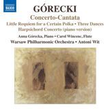 Outhere Naxos Anna Górecka, Carol Wincenc, Warsaw Philharmonic Orchestra, Antoni Wit - Górecki: Concerto-Cantata (CD)