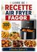 LIVRE FAGOR LIVRE DE RECETTE AIR FRYER: 300 Recettes Faciles, Croustillantes et Savoureuses pour Réussir Tous Vos Repas au Quotidien